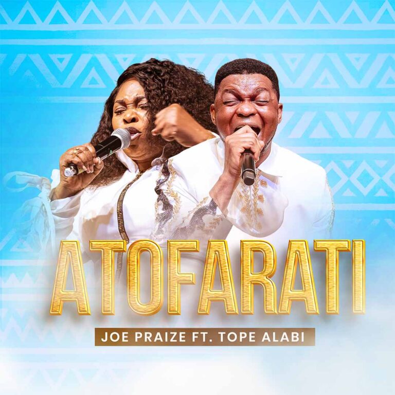 Downlaod Atofarati by Joe Praize ft Tope Alabi